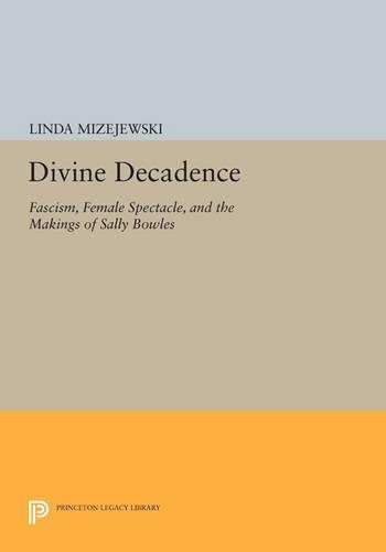 Бумажная книга «Divine Decadence: Fascism, Female Spectacle, and the Makings of Sally Bowles», автор Линда Мизеевски - фото №1