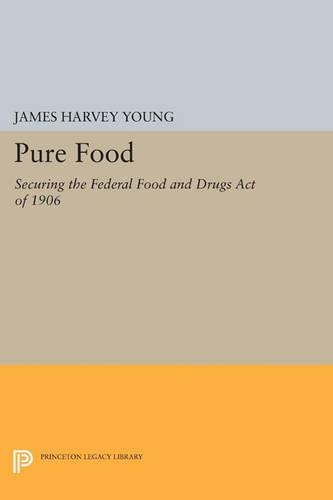 Бумажная книга «Pure Food: Securing the Federal Food and Drugs Act of 1906», автор Джеймс Харви Янг - фото №1