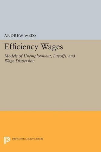 Бумажная книга «Efficiency Wages: Models of Unemployment, Layoffs, and Wage Dispersion», автор Эндрю Вайс - фото №1