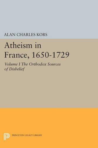 Бумажная книга «Atheism in France, 1650-1729, Volume I: The Orthodox Sources of Disbelief», автор Алан Чарльз Корс - фото №1