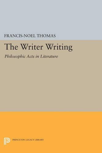 Паперова книга «The Writer Writing: Philosophic Acts in Literature», автор Франсіс-Ноель Томас - фото №1