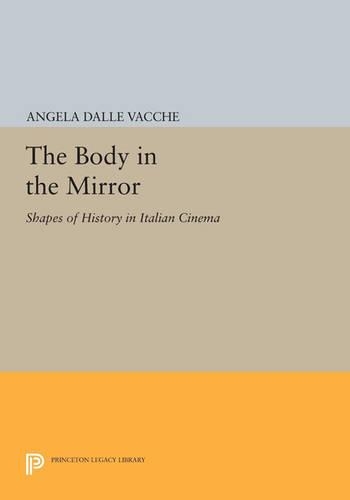Бумажная книга «The Body in the Mirror: Shapes of History in Italian Cinema», автор Анджела Далле-Вакш - фото №1