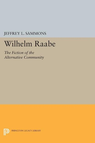 Бумажная книга «Wilhelm Raabe: The Fiction of the Alternative Community», автор Джеффри Л. Сэммонс - фото №1