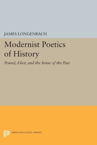 Бумажная книга «Modernist Poetics of History: Pound, Eliot, and the Sense of the Past», автор Джеймс Лонгенбах - фото №1