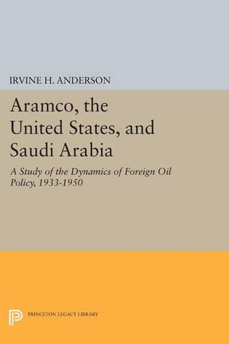 Бумажная книга «Aramco, the United States, and Saudi Arabia: A Study of the Dynamics of Foreign Oil Policy, 1933-1950», автор Ирвин Х. Андерсон - фото №1