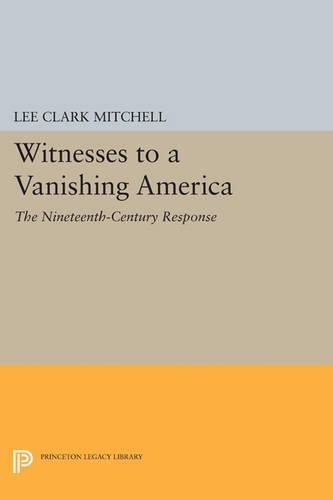 Паперова книга «Witnesses to a Vanishing America: The Nineteenth-Century Response», автор Лі Кларк Мітчелл - фото №1