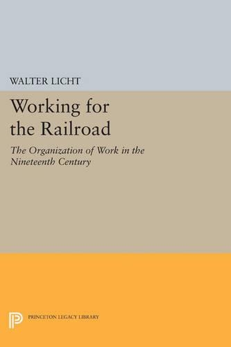 Паперова книга «Working for the Railroad: The Organization of Work in the Nineteenth Century», автор Вальтер Ліхт - фото №1