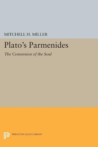 Бумажная книга «Plato's PARMENIDES: The Conversion of the Soul», автор Митчелл Х. Миллер - фото №1