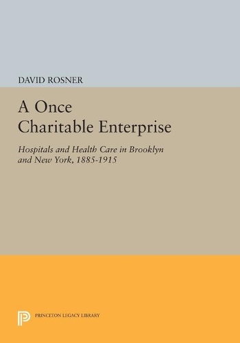 Бумажная книга «A Once Charitable Enterprise: Hospitals and Health Care in Brooklyn and New York, 1885-1915», автор Дэвид Рознер - фото №1