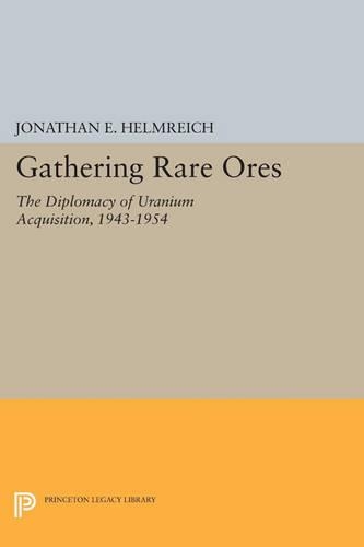 Бумажная книга «Gathering Rare Ores: The Diplomacy of Uranium Acquisition, 1943-1954», автор Джонатан Э. Хельмрайх - фото №1