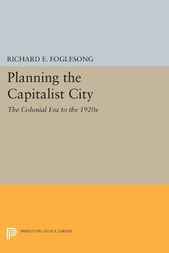 Бумажная книга «Planning the Capitalist City: The Colonial Era to the 1920s», автор Ричард Э. Фоглсонг - фото №1