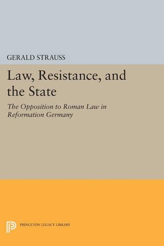 Бумажная книга «Law, Resistance, and the State: The Opposition to Roman Law in Reformation Germany», автор Джеральд Штраус - фото №1