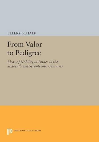 Бумажная книга «From Valor to Pedigree: Ideas of Nobility in France in the Sixteenth and Seventeenth Centuries», автор Эллери Шалк - фото №1