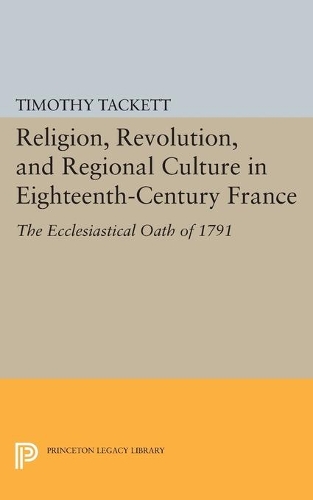 Паперова книга «Religion, Revolution, and Regional Culture in Eighteenth-Century France: The Ecclesiastical Oath of 1791», автор Тімоті Таккетт - фото №1