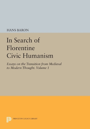 Бумажная книга «In Search of Florentine Civic Humanism, Volume 1: Essays on the Transition from Medieval to Modern Thought», автор Ганс Барон - фото №1
