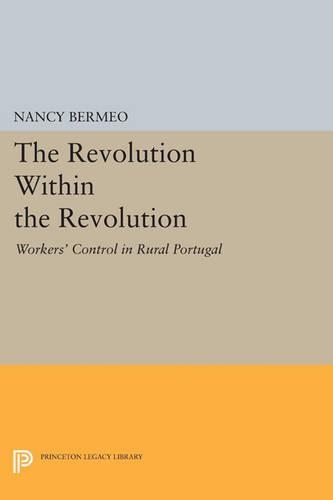Бумажная книга «The Revolution Within the Revolution: Workers' Control in Rural Portugal», автор Нэнси Г. Бермео - фото №1