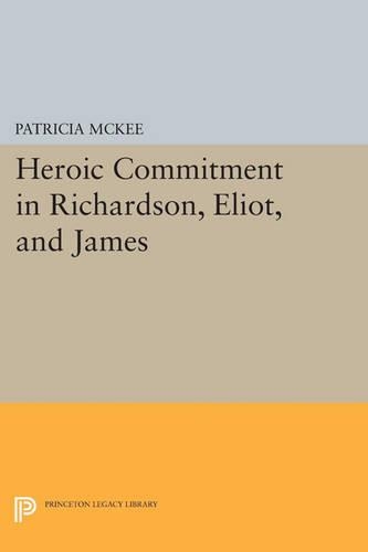 Бумажная книга «Heroic Commitment in Richardson, Eliot, and James», автор Патриция Макки - фото №1