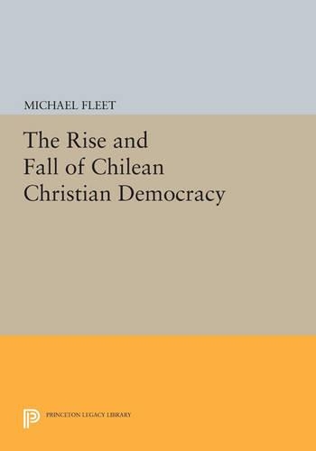 Бумажная книга «The Rise and Fall of Chilean Christian Democracy», автор Майкл Флит - фото №1