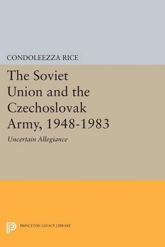 Бумажная книга «The Soviet Union and the Czechoslovak Army, 1948-1983: Uncertain Allegiance», автор Кондолиза Райс - фото №1