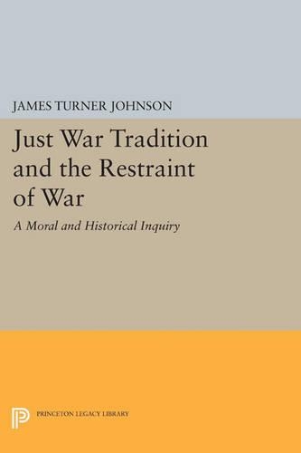 Бумажная книга «Just War Tradition and the Restraint of War: A Moral and Historical Inquiry», автор Джеймс Тернер Джонсон - фото №1