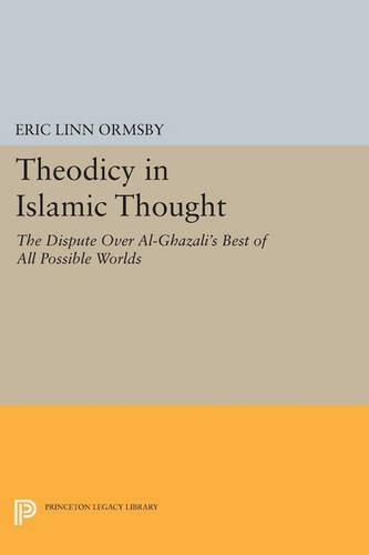 Паперова книга «Theodicy in Islamic Thought: The Dispute Over Al-Ghazali's Best of All Possible Worlds», автор Ерік Лінн Ормсбі - фото №1
