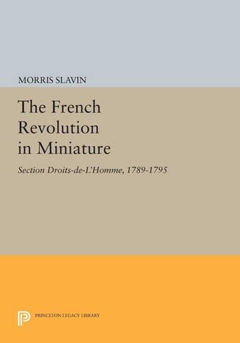 Бумажная книга «The French Revolution in Miniature: Section Droits-De-L'Homme, 1789-1795», автор Моррис Славин - фото №1