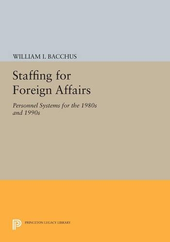 Бумажная книга «Staffing For Foreign Affairs: Personnel Systems for the 1980s and 1990s», автор Уильям И. Бахус - фото №1