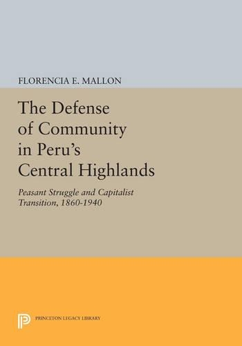 Паперова книга «The Defense of Community in Peru's Central Highlands: Peasant Struggle and Capitalist Transition, 1860-1940», автор Флоренція Е. Маллон - фото №1