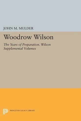 Паперова книга «Woodrow Wilson: The Years of Preparation. Wilson Supplemental Volumes», автор Джон М. Малдер - фото №1