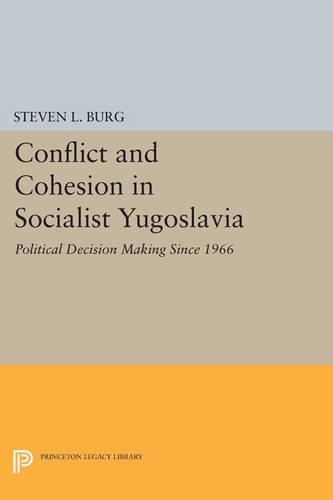 Паперова книга «Conflict and Cohesion in Socialist Yugoslavia: Political Decision Making Since 1966», автор Стівен Л. Бург - фото №1
