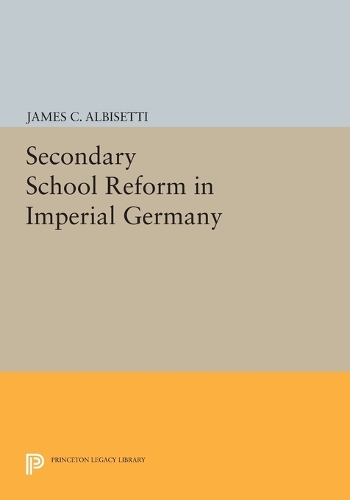Паперова книга «Secondary School Reform in Imperial Germany», автор Джеймс К. Альбісетті - фото №1