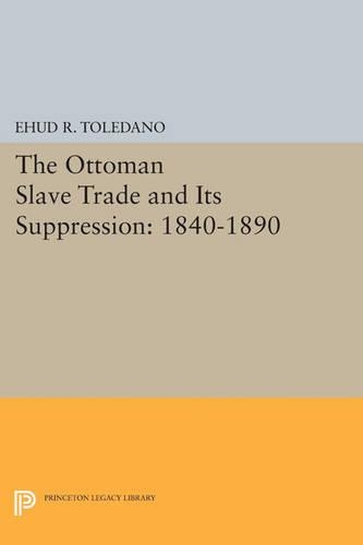 Бумажная книга «The Ottoman Slave Trade and Its Suppression: 1840-1890», автор Эхуд Р. Толедано - фото №1