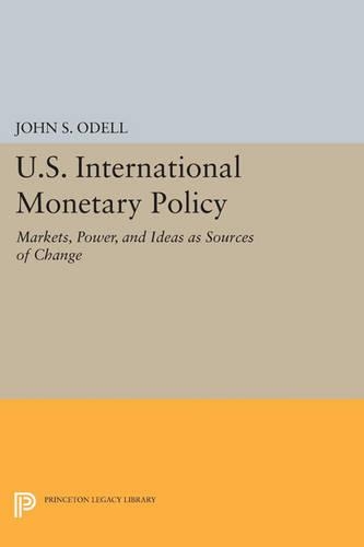Бумажная книга «U.S. International Monetary Policy: Markets, Power, and Ideas as Sources of Change», автор Джон С. Оделл - фото №1