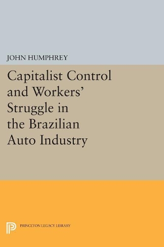 Бумажная книга «Capitalist Control and Workers' Struggle in the Brazilian Auto Industry», автор Джон Хамфри - фото №1