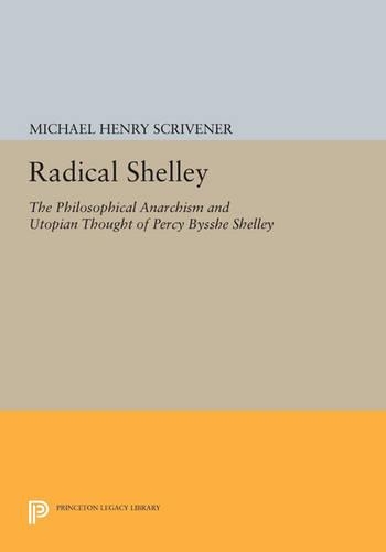 Бумажная книга «Radical Shelley: The Philosophical Anarchism and Utopian Thought of Percy Bysshe Shelley», автор Майкл Генри Скривенер - фото №1