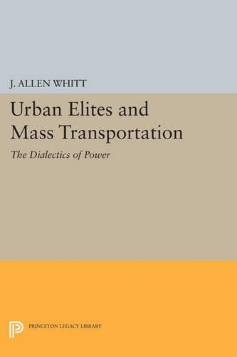 Бумажная книга «Urban Elites and Mass Transportation: The Dialectics of Power», автор Дж. Аллен Уитт - фото №1