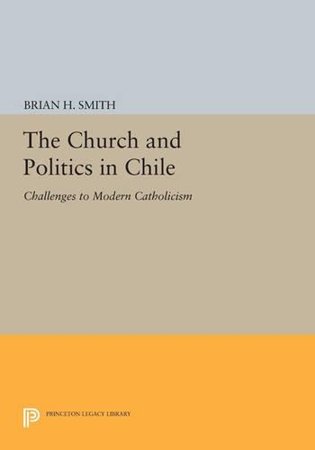 Бумажная книга «The Church and Politics in Chile: Challenges to Modern Catholicism», автор Брайан Х. Смит - фото №1