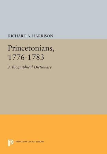 Бумажная книга «Princetonians, 1776-1783: A Biographical Dictionary», автор Ричард А. Харрисон - фото №1
