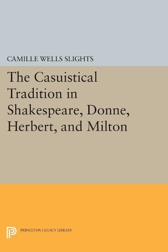 Бумажная книга «The Casuistical Tradition in Shakespeare, Donne, Herbert, and Milton», автор Камилла Уэллс Слайтс - фото №1