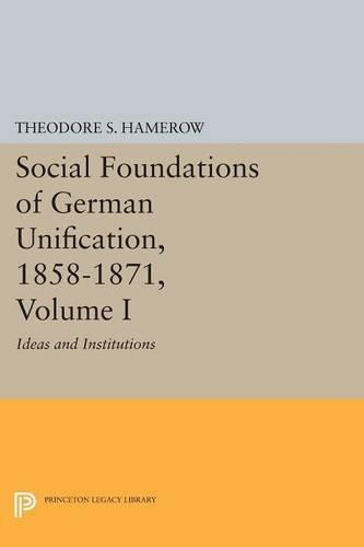 Паперова книга «Social Foundations of German Unification, 1858-1871, Volume I: Ideas and Institutions», автор Теодор С. Хамеров - фото №1