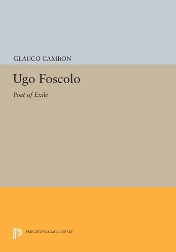Бумажная книга «Ugo Foscolo: Poet of Exile», автор Глауко Камбон - фото №1