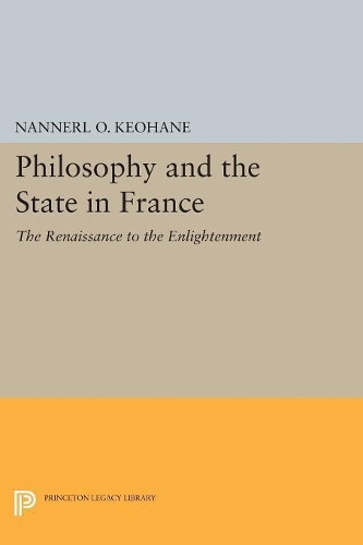 Бумажная книга «Philosophy and the State in France: The Renaissance to the Enlightenment», автор Наннерл О. Кеохан - фото №1