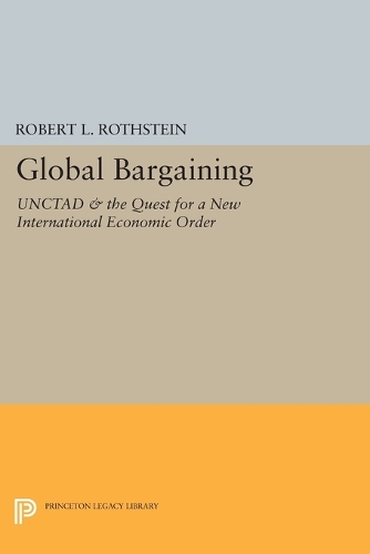 Бумажная книга «Global Bargaining: UNCTAD and the Quest for a New International Economic Order», автор Роберт Л. Ротштейн - фото №1