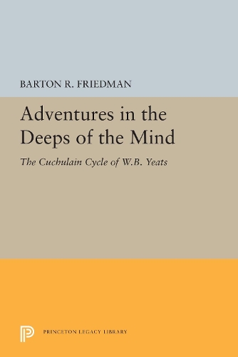 Бумажная книга «Adventures in the Deeps of the Mind: The Cuchulain Cycle of W.B. Yeats», автор Бартон Р. Фридман - фото №1