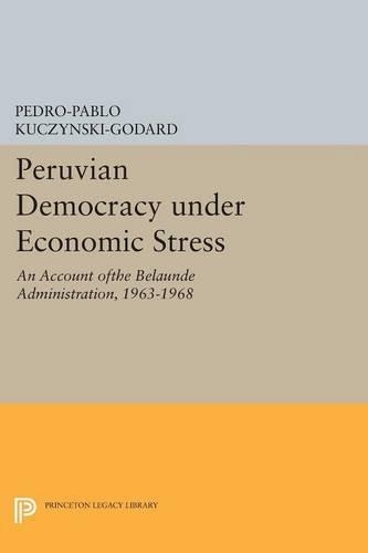 Бумажная книга «Peruvian Democracy under Economic Stress: An Account ofthe Belaúnde Administration, 1963-1968», автор Педро-Пабло Кучински-Годард - фото №1