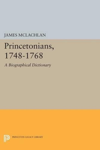 Бумажная книга «Princetonians, 1748-1768: A Biographical Dictionary», автор Джеймс Маклахлан - фото №1