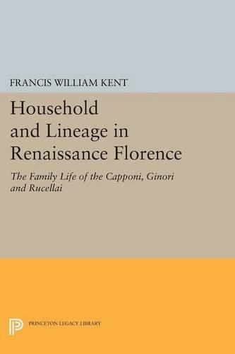 Бумажная книга «Household and Lineage in Renaissance Florence: The Family Life of the Capponi, Ginori and Rucellai», автор Фрэнсис Уильям Кент - фото №1