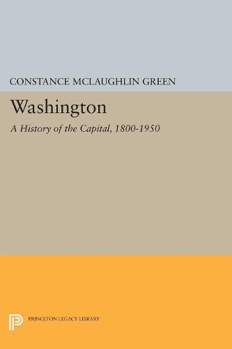 Бумажная книга «Washington: A History of the Capital, 1800-1950», автор Констанс Маклафлин Грин - фото №1