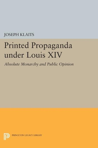 Бумажная книга «Printed Propaganda under Louis XIV: Absolute Monarchy and Public Opinion», автор Джозеф Клайтс - фото №1