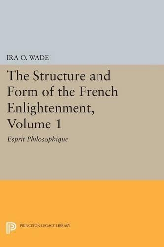 Бумажная книга «The Structure and Form of the French Enlightenment, Volume 1: Esprit Philosophique», автор Айра О. Уэйд - фото №1